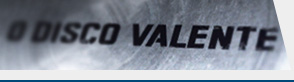 O Disco Valente